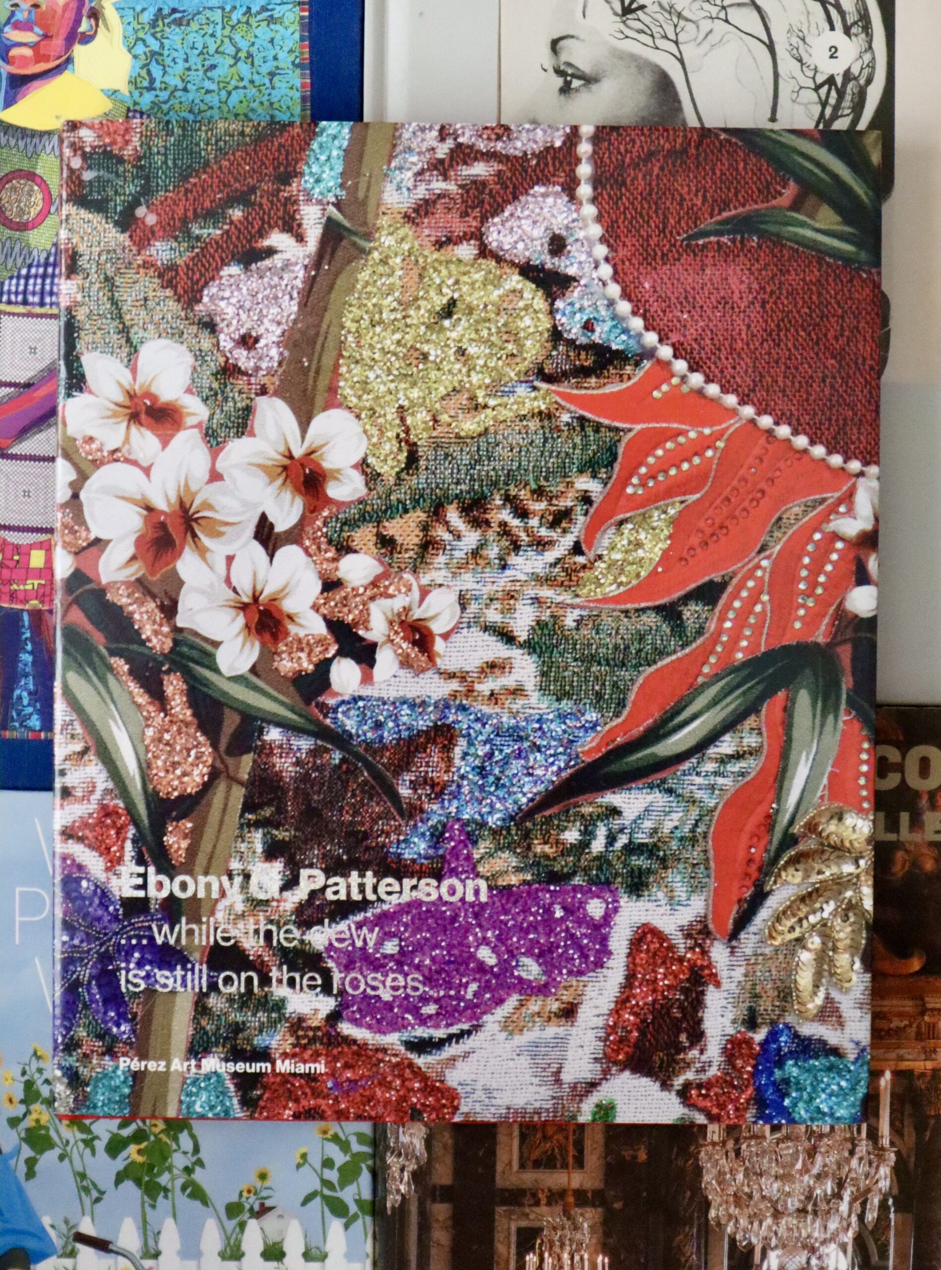 Coffee Table Book Club: Ebony G. Patterson’s …while the dew is still on the roses Beauty, Identity, and Cultural Conversation